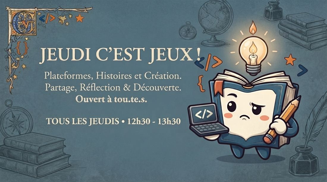 Affiche Jeudi c'est jeux ! — Plateformes, Histoires et Création. Partage, Réflexion & Découverte. Ouvert à tou.te.s. Tous les jeudis, 12h30-13h30.